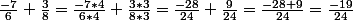 \frac{-7}{6}+\frac{3}{8}=\frac{-7*4}{6*4}+\frac{3*3}{8*3}=\frac{-28}{24}+\frac{9}{24}=\frac{-28+9}{24}=\frac{-19}{24}