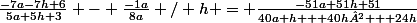 \frac{-7a-7h+6}{5a+5h+3} - \frac{-1a}{8a} / h = \frac{-51a+51h+51}{40a h + 40h² + 24h}