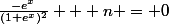 \frac{-e^{x}}{(1+e^{x})^{2}} + n = 0