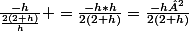 \frac{-h}{\frac{2(2+h)}{h}} =\frac{-h*h}{2(2+h)}=\frac{-h²}{2(2+h)}