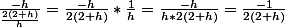 \frac{-h}{\frac{2(2+h)}{h}}=\frac{-h}{2(2+h)}*\frac{1}{h}=\frac{-h}{h*2(2+h)}=\frac{-1}{2(2+h)}