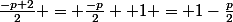 \frac{-p+2}{2} = \frac{-p}{2} +1 = 1-\frac{p}{2}