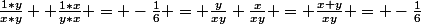 \frac{1*y}{x*y} +\frac{1*x}{y*x} = -\frac{1}{6} = \frac{y}{xy}+\frac{x}{xy} = \frac{x+y}{xy} = -\frac{1}{6}