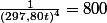 \frac{1}{(297,80t)^{4}}=800