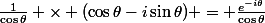 \frac{1}{\cos{\theta}} \times (\cos{\theta}-i\sin{\theta}) = \frac{e^{-i\theta}}{\cos{\theta}}