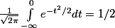 \frac{1}{\sqrt{2\pi}}\int^0_{-\infty}e^{-t^2/2}dt=1/2