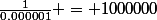 \frac{1}{0.000001} = 1000000