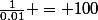 \frac{1}{0.01} = 100