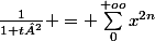 \frac{1}{1+t²} = \sum_{0}^{+oo}{x^{2n}}