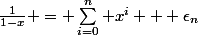 \frac{1}{1-x} = \sum_{i=0}^n x^i + \epsilon_{n}
