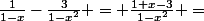 \frac{1}{1-x}-\frac{3}{1-x^2} = \frac{1+x-3}{1-x^2} =&nbsp;&nbsp;\frac{x-2}{1-x^2}
