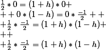 \frac{1}{2}*0=(1+h)*0 \\  0*(1-h)=0*\frac{-1}{2}  \\ \frac{1}{2}*\frac{-1}{2}=(1+h)*(1-h) \\  \\ \frac{1}{2}*\frac{-1}{2}=(1+h)*(1-h)