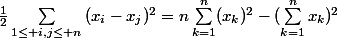 \frac{1}{2}\sum_{1\leq i,j\leq n}^{}{(x_{i}-x_{j})^{2}}=n\sum_{k=1}^{n}({x_{k})^{2}}-(\sum_{k=1}^{n}{x_{k}})^{2}