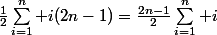 \frac{1}{2}\sum_{i=1}^n i(2n-1)=\frac{2n-1}{2}\sum_{i=1}^n i