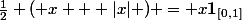 \frac{1}{2} ( x + |x| ) = x\mathbf{1}_{[0,1]}