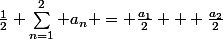 \frac{1}{2} \sum_{n=1}^2 a_n = \frac{a_1}{2} + \frac{a_2}{2}