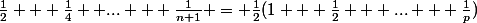 \frac{1}{2} + \frac{1}{4}+ ... + \frac{1}{n+1} = \frac{1}{2}(1 + \frac{1}{2} + ... + \frac{1}{p})