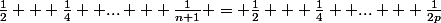 \frac{1}{2} + \frac{1}{4}+ ... + \frac{1}{n+1} = \frac{1}{2} + \frac{1}{4}+ ... + \frac{1}{2p}