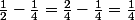 \frac{1}{2}-\frac{1}{4}=\frac{2}{4}-\frac{1}{4}=\frac{1}{4}