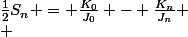 \frac{1}{2}S_n = \frac{K_{0}}{J_{0}} - \frac{K_{n}}{J_{n}} \\ 
