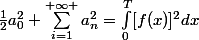 \frac{1}{2}a^2_{0}+\sum_{i=1}^{+\infty }{a^2_{n}}=\int_{0}^{T}[f(x)]^2dx