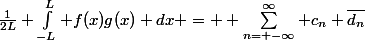 \frac{1}{2L} \int_{-L}^{L} f(x)g(x) dx = \[ \sum_{n= -\infty}^\infty c_n \bar{d_n}