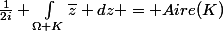\frac{1}{2i} \int_{\Omega K}^{}{\bar{z}} dz = Aire(K)
