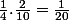 \frac{1}{4}.\frac{2}{10}=\frac{1}{20}