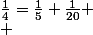 \frac{1}{4}=\frac{1}{5}+\frac{1}{20}
 \\ 