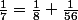 \frac{1}{7}=\frac{1}{8}+\frac{1}{56}