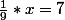 \frac{1}{9}*x=7