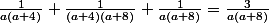 \frac{1}{a(a+4)}+\frac{1}{(a+4)(a+8)}+\frac{1}{a(a+8)}=\frac{3}{a(a+8)}
