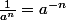 \frac{1}{a^n}=a^{-n}