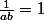 \frac{1}{ab}=1