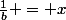 \frac{1}{b} = x