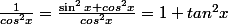\frac{1}{cos^2x}=\frac{\sin^2x+cos^2x}{cos^2x}=1+tan^2x