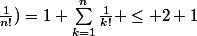 \frac{1}{n!})=1+\sum_{k=1}^{n}\frac{1}{k!} \leq 2+1