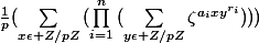 \frac{1}{p}(\sum_{x\epsilon Z/pZ}^{}{(\prod_{i=1}^{n}{(\sum_{y\epsilon Z/pZ}^{}{\zeta^{a_{i}xy^{r_{i}}}})))}}