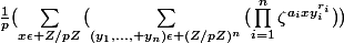 \frac{1}{p}(\sum_{x\epsilon Z/pZ}^{}{(\sum_{(y_{1},..., y_{n})\epsilon (Z/pZ)^{n}}^{}{(\prod_{i=1}^{n}{\zeta^{a_{i}xy_{i}^{r_{i}}}}}))}