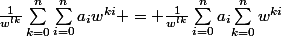 \frac{1}{w^{lk}}\sum_{k=0}^{n}{\sum_{i=0}^{n}{a_{i}}w^{ki}} = \frac{1}{w^{lk}}\sum_{i=0}^{n}a_{i}{\sum_{k=0}^{n}{w^{ki}}}