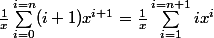 \frac{1}{x}\sum_{i=0}^{i=n}(i+1)x^{i+1}=\frac{1}{x}\sum_{i=1}^{i=n+1}ix^{i}