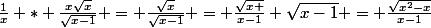 \frac{1}{x} * \frac{x\sqrt{x}}{\sqrt{x-1}} = \frac{\sqrt{x}}{\sqrt{x-1}} = \frac{\sqrt{x }}{x-1} \sqrt{x-1} = \frac{\sqrt{x^{2}-x}}{x-1}