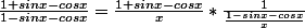 \frac{1+sinx-cosx}{1-sinx-cosx}=\frac{1+sinx-cosx}{x}*\frac{1}{\frac{1-sinx-cosx}{x}}