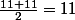 \frac{11+11}{2}=11