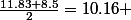\frac{11.83+8.5}{2}=10.16 