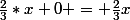 \frac{2}{3}*x+0 = \frac{2}{3}x