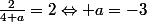 \frac{2}{4+a}=2\Leftrightarrow a=-3