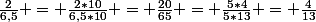 \frac{2}{6,5} = \frac{2*10}{6,5*10} = \frac{20}{65} = \frac{5*4}{5*13} = \frac{4}{13}