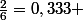 \frac{2}{6}=0,333 