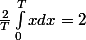 \frac{2}{T}\int_{0}^{T}{x}dx=2